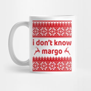 I DONT KNOW MARGO Mug